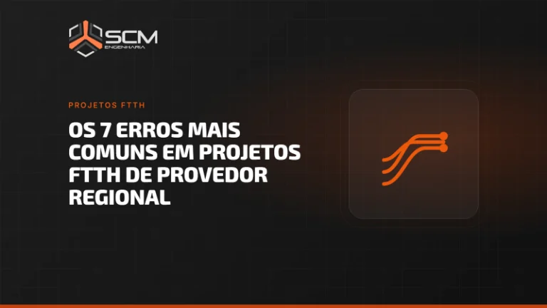Capa do artigo "Os 7 erros mais comuns em projetos FTTH de provedor regional", da SCM Engenharia (Projetos FTTH).