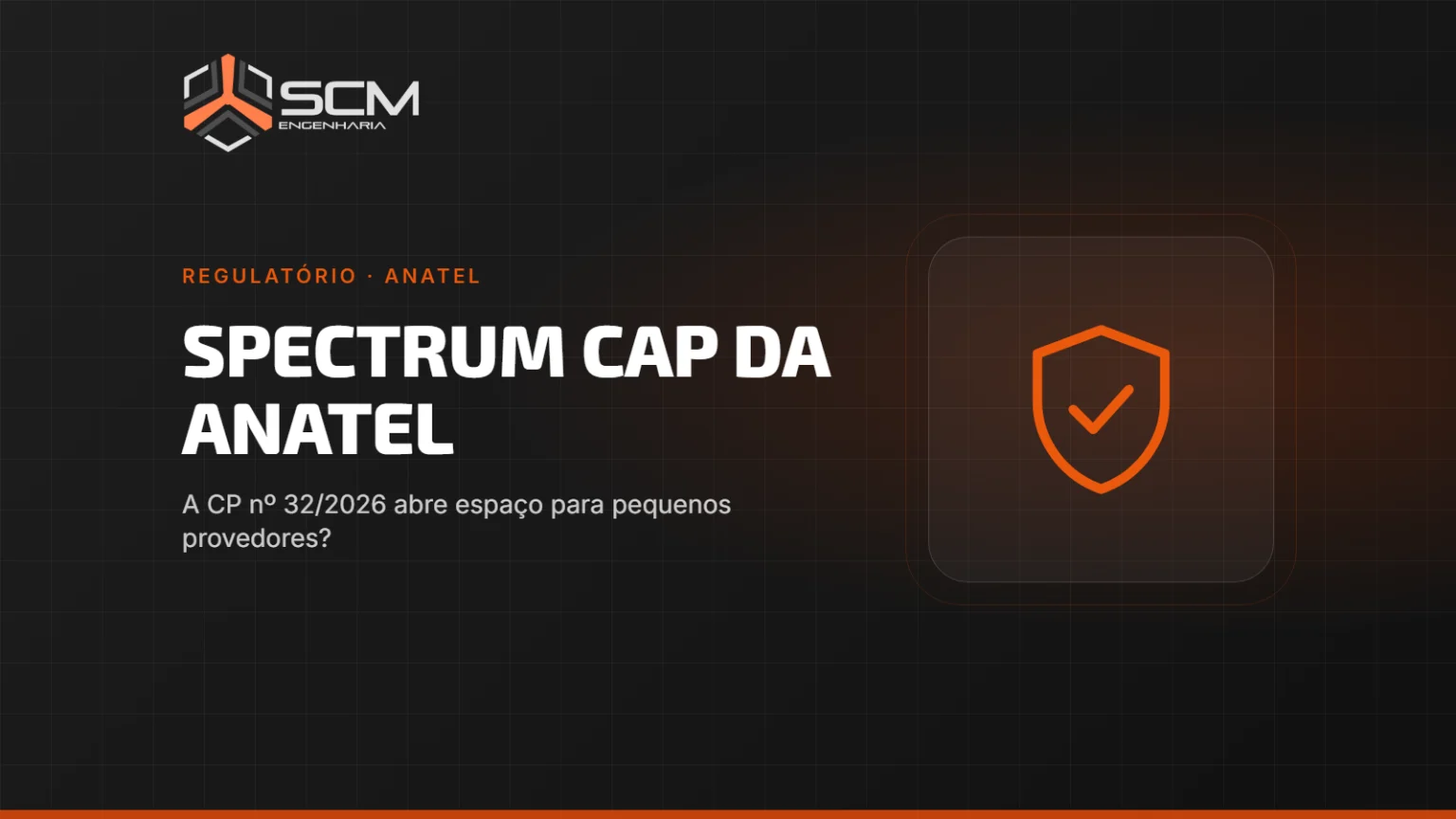 Capa do artigo "Spectrum cap da Anatel: a CP nº 32/2026 abre espaço para pequenos provedores?", da SCM Engenharia (Regulatório · Anatel).